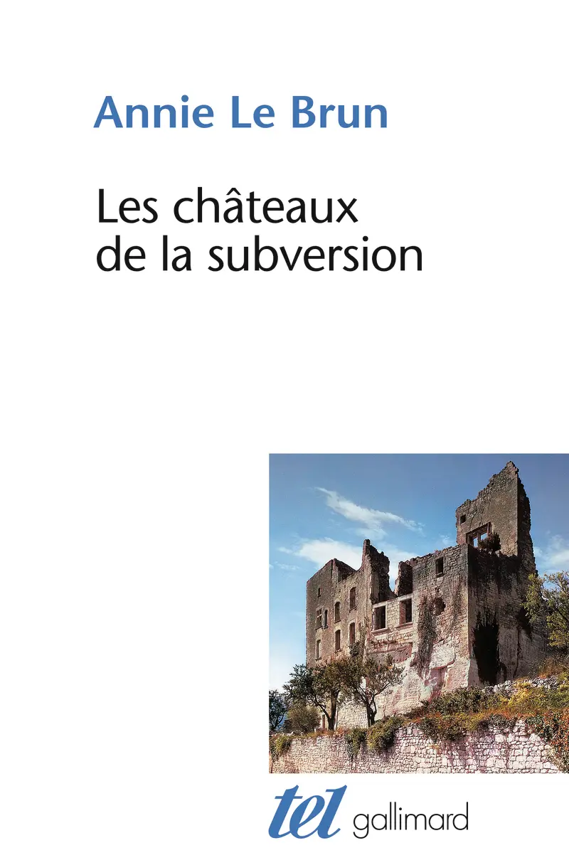 Les châteaux de la subversion suivi de Soudain un bloc d'abîme, Sade - Annie Le Brun